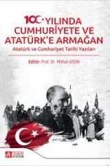 Pegem 100. Yılında Cumhuriyete ve Atatürk'e Armağan, Atatürk ve Cumhuriyet Tarihi Yazıları - Mithat Aydın Pegem Akademi Yayıncılık