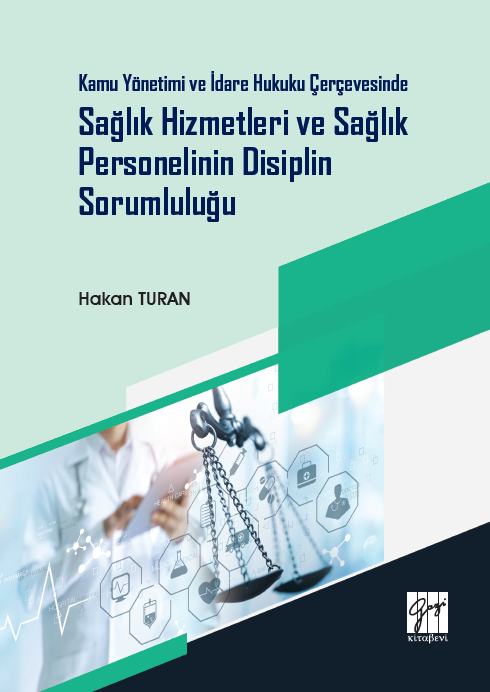 Gazi Kamu Yönetimi ve İdare Hukuku Çerçevesinde Sağlık Hizmetleri ve Sağlık Personelinin Disiplin Sorumluluğu - Hakan Turan Gazi Kitabevi