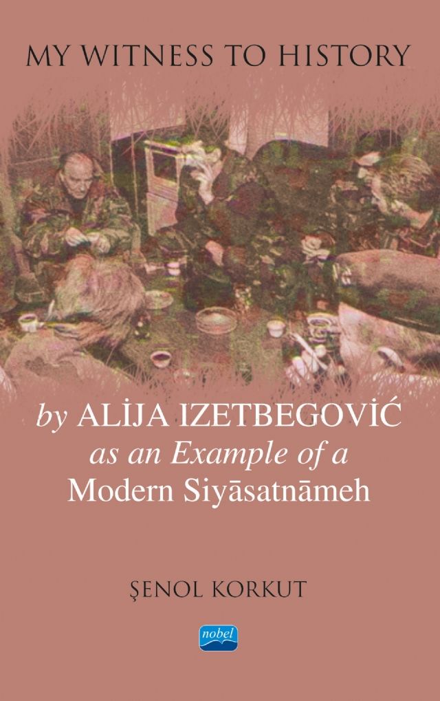 Nobel My Witness to History, by Alija Izetbegovic as an Example of a Modern Siyâsatnâmeh - Şenol Korkut Nobel Akademi Yayınları