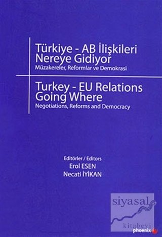 Phoenix Türkiye - AB İlişkileri Nereye Gidiyor? - Erol Esen, Necati İyikan Phoenix Yayınları