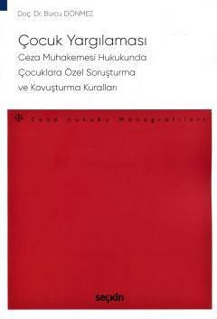Seçkin Çocuk Yargılaması Ceza Muhakemesi Hukukunda Çocuklara Özel Soruşturma ve Kovuşturma Kuralları - Burcu Dönmez Seçkin Yayınları