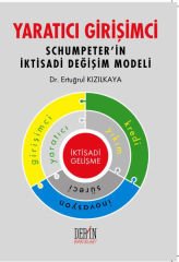 Derin Yayınları Yaratıcı Girişimci, Schumpeter'in İktisadi Değişim Modeli - Ertuğrul Kızılkaya Derin Yayınları