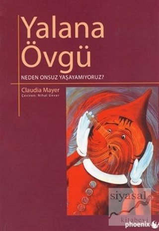 Phoenix Yalana Övgü Neden Onsuz Yaşayamıyoruz - Claudia Mayer Phoenix Yayınları