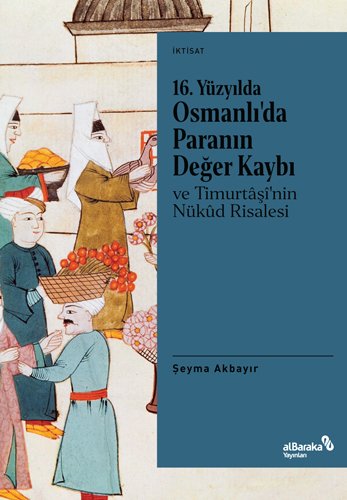 Albaraka 16. Yüzyılda Osmanlıda Paranın Değer Kaybı ve Timurtaşinin Nükud Risalesi - Şeyma Akbayır Albaraka Yayınları