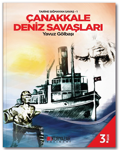 Çanakkale Deniz Savaşları Tarihe Sığmayan Savaş - Yavuz Gölbaşı Okuryazar Yayınları