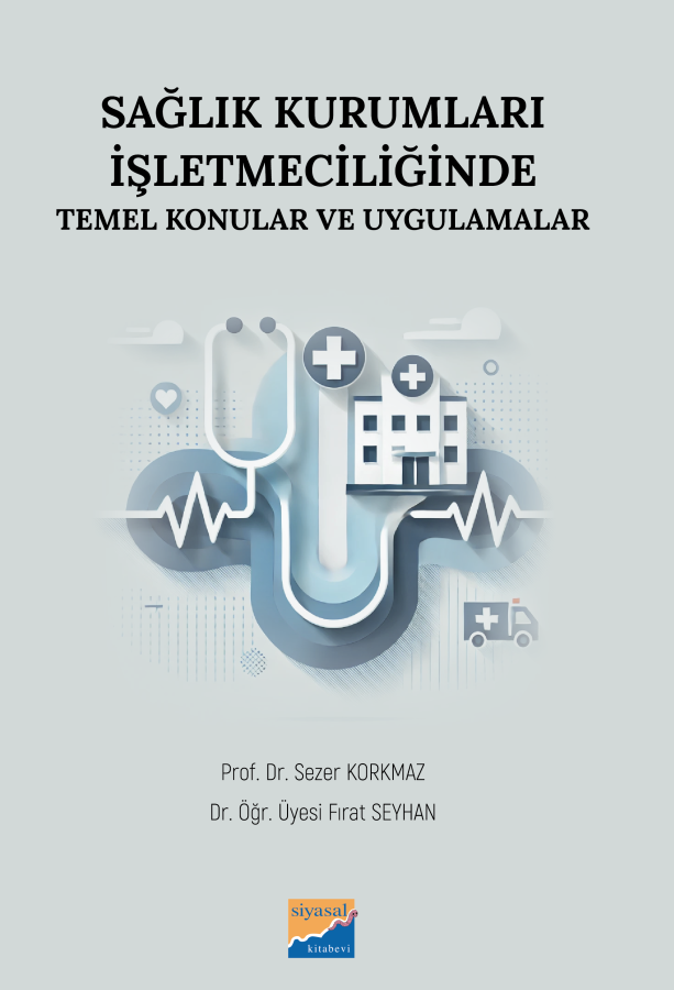 Siyasal Kitabevi Sağlık Kurumları İşletmeciliğinde Temel Konular ve Uygulamalar - Sezer Korkmaz Siyasal Kitabevi Yayınları