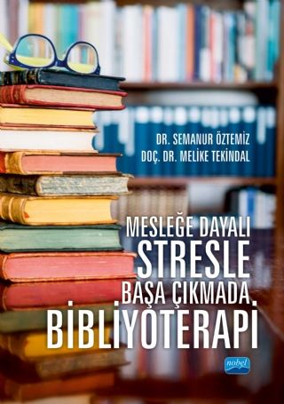 Nobel Mesleğe Dayalı Stresle Başa Çıkmada Bibliyoterapi - Semanur Öztemiz Nobel Akademi Yayınları