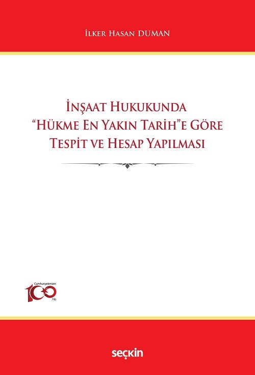 Seçkin İnşaat Hukukunda Hükme En Yakın Tarihe Göre Tespit ve Hesap Yapılması - İlker Hasan Duman Seçkin Yayınları