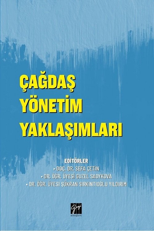 Gazi Kitabevi Çağdaş Yönetim Yaklaşımları - Sefa Çetin, Guzel Sadykova, Şükran Sırkıntıoğlu Yıldırım Gazi Kitabevi