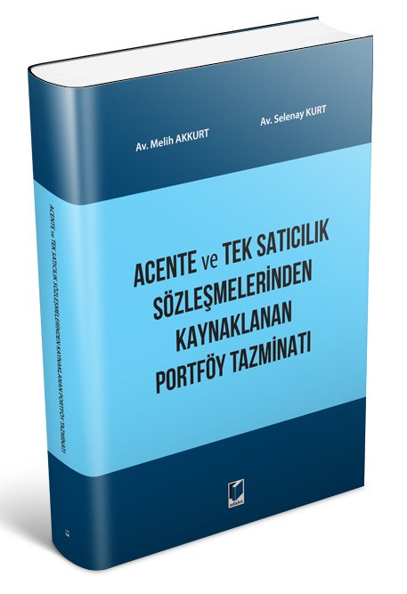 Adalet Acente ve Tek Satıcılık Sözleşmelerinden Kaynaklanan Portföy Tazminatı - Melih Akkurt, Selenay Kurt Adalet Yayınevi