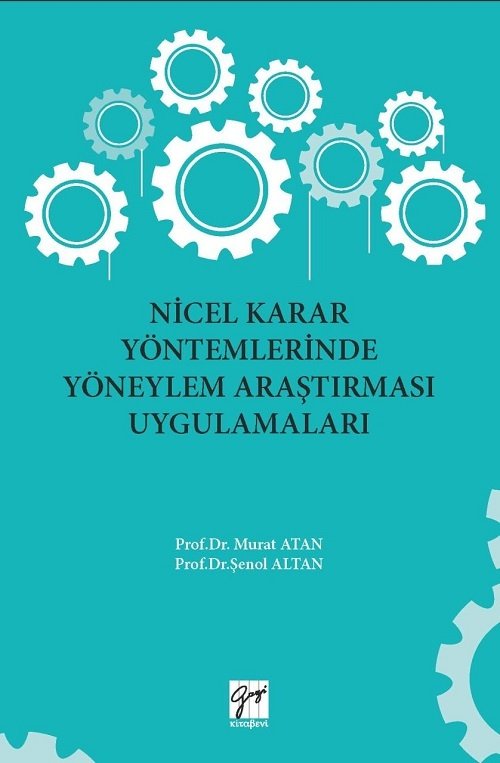 Gazi Kitabevi Nicel Karar Yöntemlerinde Yöneylem Araştırması Uygulamaları - Murat Atan, Şenol Altan Gazi Kitabevi