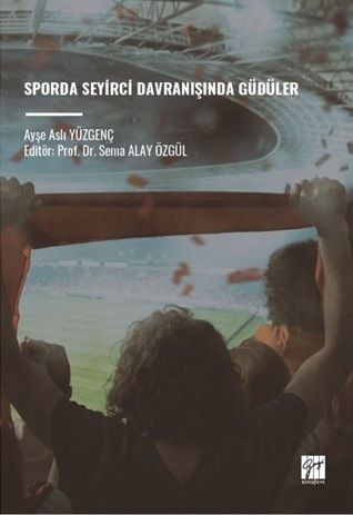 Gazi Kitabevi Sporda Seyirci Davranışında Güdüler - Ayşe Aslı Yüzgenç Gazi Kitabevi