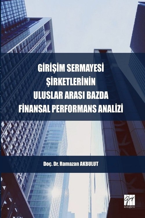 Gazi Kitabevi Girişim Sermayesi Şirketlerinin Uluslararası Bazda Finansal Performans Analizi - Ramazan Akbulut Gazi Kitabevi