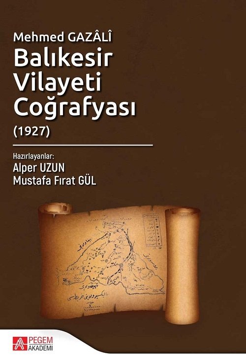 Pegem Mehmed Gazâlî Balıkesir Vilayeti Coğrafyası (1927) - Alper Uzun, Mustafa Fırat Gül Pegem Akademi Yayınları