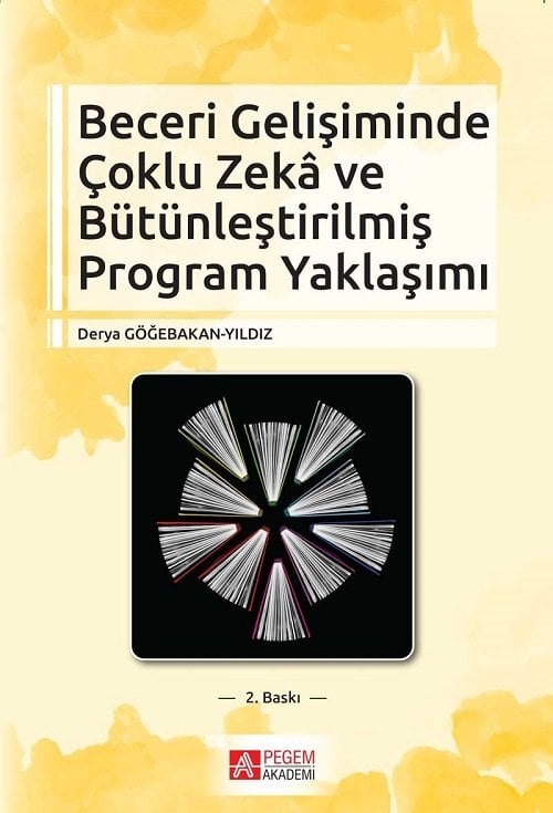 Pegem Beceri Gelişiminde Çoklu Zekâ ve Bütünleştirilmiş Program Yaklaşımı Derya Göğebakan Yıldız Pegem Akademi Yayıncılık