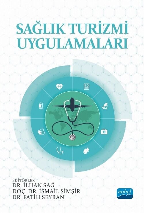 Nobel Sağlık Turizmi Uygulamaları - İlhan Sağ, İsmail Şimşir, Fatih Seyran Nobel Akademi Yayınları