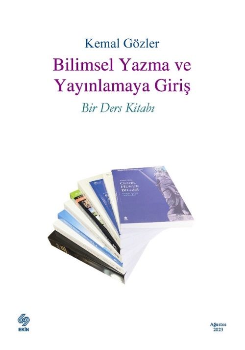 Ekin Bilimsel Yazma ve Yayınlamaya Giriş Bir Ders Kitabı - Kemal Gözler Ekin Yayınları