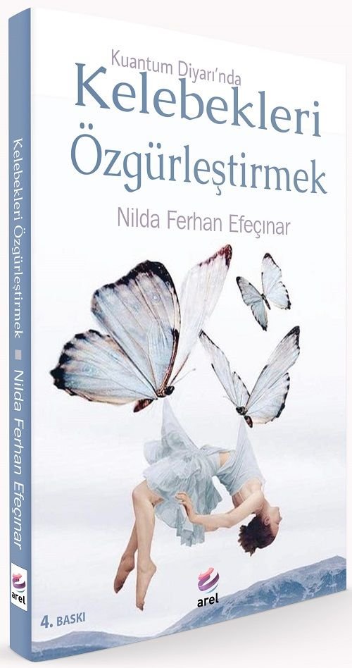 Arel Kuantum Diyarında Kelebekleri Özgürleştirmek 4. Baskı - Nilda Ferhan Efeçınar Arel Yayınları