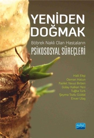 Nobel Yeniden Doğmak: Böbrek Nakli Olan Hastaların Psikososyal Süreçleri - Halil Ekşi, Osman Hatun Nobel Akademi Yayınları