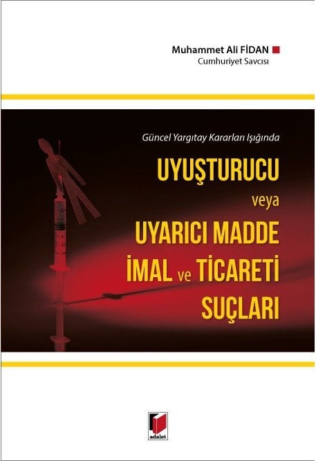 Adalet Uyuşturucu ve Uyarıcı Madde İmal ve Ticareti Suçları - Muhammet Ali Fidan Adalet Yayınevi