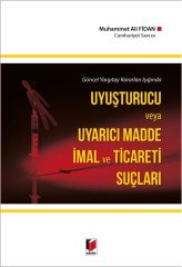 Adalet Uyuşturucu ve Uyarıcı Madde İmal ve Ticareti Suçları - Muhammet Ali Fidan Adalet Yayınevi