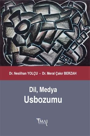 İmaj Dil, Medya Usbozumu - Neslihan Yolçu, Meral Çakır Berzah İmaj Yayınları