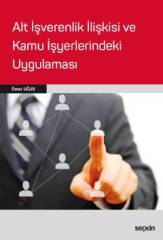 Seçkin Alt İşverenlik İlişkisi ve Kamu İşyerlerindeki Uygulaması - Ömer Uğur Seçkin Yayınları