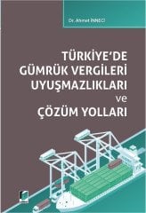 Adalet Türkiye'de Gümrük Vergileri Uyuşmazlıkları ve Çözüm Yolları - Ahmet İnneci Adalet Yayınevi