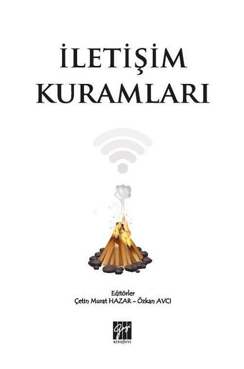 Gazi Kitabevi İletişim Kuramları - Çetin Murat Hazar, Özkan Avcı Gazi Kitabevi