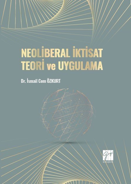 Gazi Kitabevi Neoliberal İktisat Teori ve Uygulama - İsmail Cem Özkurt Gazi Kitabevi