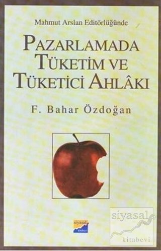 Siyasal Kitabevi Pazarlamada Tüketim ve Tüketici Ahlakı - F. Bahar Özdoğan Siyasal Kitabevi Yayınları