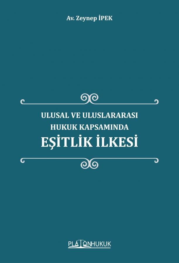 Platon Ulusal ve Uluslararası Hukuk Kapsamında Eşitlik İlkesi - Zeynep İpek Platon Hukuk Yayınları