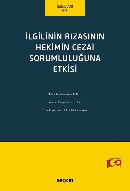 Seçkin İlgilinin Rızasının Hekimin Cezai Sorumluluğuna Etkisi - Şükrü Arı Seçkin Yayınları