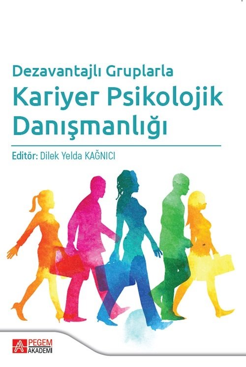 Pegem Dezavantajlı Gruplarla Kariyer Psikolojik Danışmanlığı - Dilek Yelda Kağnıcı Pegem Akademi Yayınları