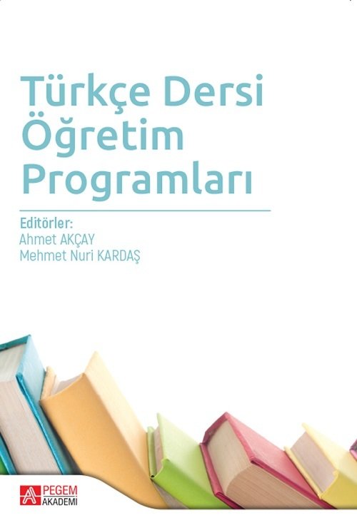 Pegem Türkçe Dersi Öğretim Programları - Mehmet Nuri Kardaş, Ahmet Akçay Pegem Akademi Yayıncılık