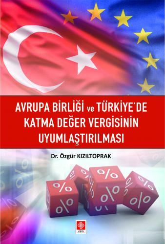 Ekin Avrupa Birliği ve Türkiyede Katma Değer Vergisinin Uyumlaştırılması - Özgür Kızıltoprak Ekin Yayınları