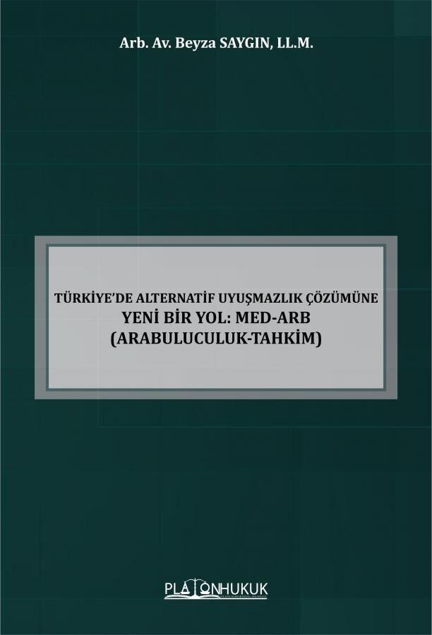 Platon Türkiyede Alternatif Uyuşmazlık Çözümüne Yeni Bir Yol, Med-Arb, Arabuluculuk-Tahkim - Beyza Saygın Platon Hukuk Yayınları