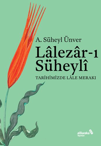 Albaraka Lalezar-ı Süheyli Tarihimizde Lale Merakı - A. Süheyl Ünver Albaraka Yayınları