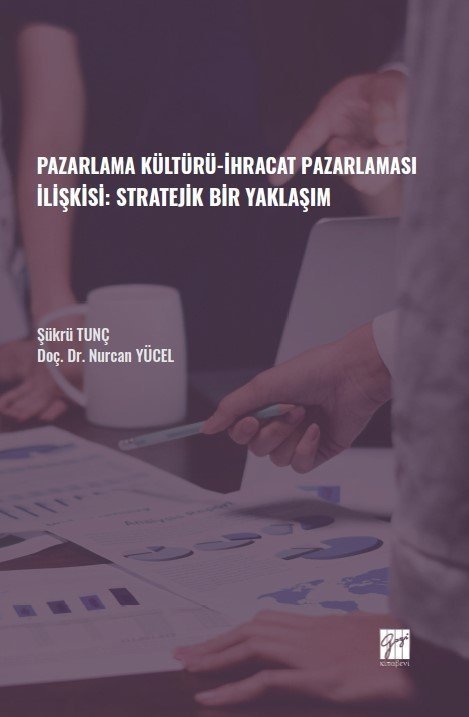 Gazi Kitabevi Pazarlama Kültürü, İhracat Pazarlaması İlişkisi, Stratejik Bir Yaklaşım - Şükrü Tunç, Nurcan Yücel Gazi Kitabevi