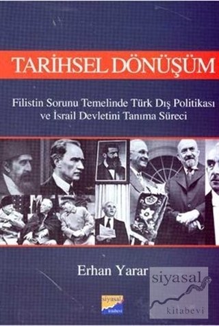 Siyasal Kitabevi Tarihsel Dönüşüm Filistin Sorunu Temelinde Türk Dış Politikası ve İsrail Devletini Tanıma Süreci - Erhan Yarar Siyasal Kitabevi Yayınları