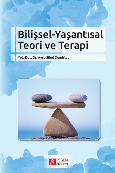 Pegem Bilişsel-Yaşantısal Teori ve Terapi Ayşe Sibel Demirtaş Pegem Akademi Yayıncılık