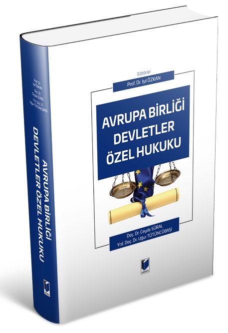 Adalet Avrupa Birliği Devletler Özel Hukuku - Ceyda Bahar Süral, Işıl Özkan, Uğur Tütüncübaşı Adalet Yayınevi