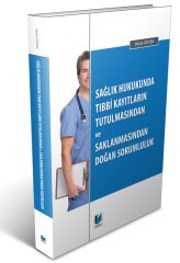 Adalet Sağlık Hukukunda Tıbbi Kayıtların Tutulmasından ve Saklanmasından Doğan Sorumluluk - Vesile Güven Adalet Yayınevi