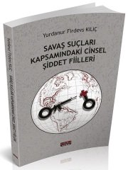 Savaş Savaş Suçları Kapsamındaki Cinsel Şiddet Fiilleri - Yurdanur Firdevs Kılıç Savaş Yayınları