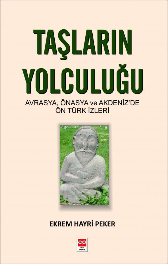 Taşların Yolculuğu, Avrasya, Önasya ve Akdeniz'de Ön Türk İzleri - Ekrem Hayri Peker Bilge Baykuş Yayınları