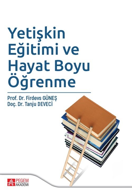 Pegem Yetişkin Eğitimi ve Hayat Boyu Öğrenme Firdevs Güneş, Tanju Deveci Pegem Akademi Yayıncılık