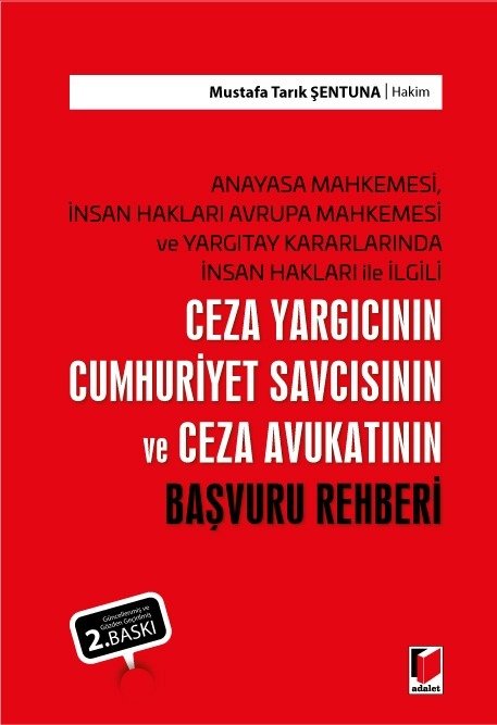 Adalet Ceza Yargıcının Cumhuriyet Savcısının ve Ceza Avukatının Başvuru Rehberi 2. Baskı - Mustafa Tarık Şentuna Adalet Yayınevi