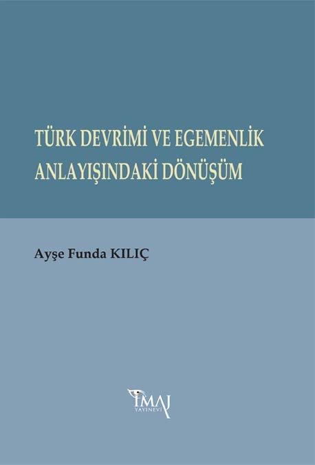 İmaj Türk Devrimi ve Egemenlik Anlayışındaki Dönüşüm - Ayşe Funda Kılıç İmaj Yayınları