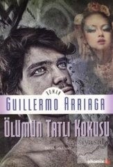 Ölümün Tatlı Kokusu - Guillermo Arriaga Phoenix Yayınları