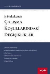 Seçkin İş Hukukunda Çalışma Koşullarındaki Değişiklikler - K. Pınar Durmaz Seçkin Yayınları